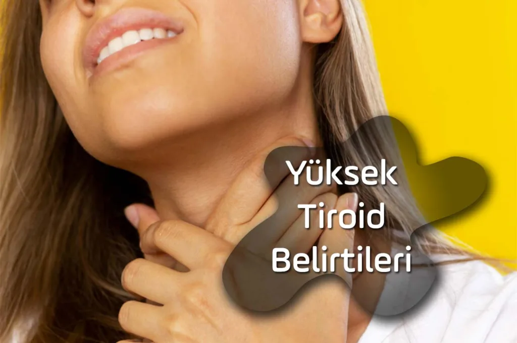 Tiroid Yüksekliği Belirtileri, Yüksek Tiroid Belirtileri, Zararları ve Tedavi Yöntemleri